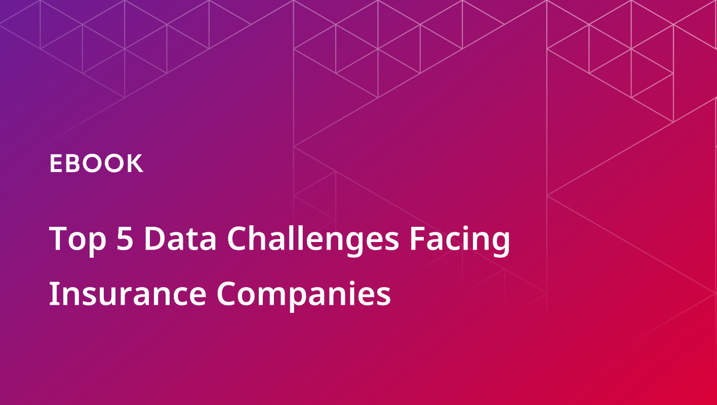 Top 5 Data Challenges Facing Insurance Companies