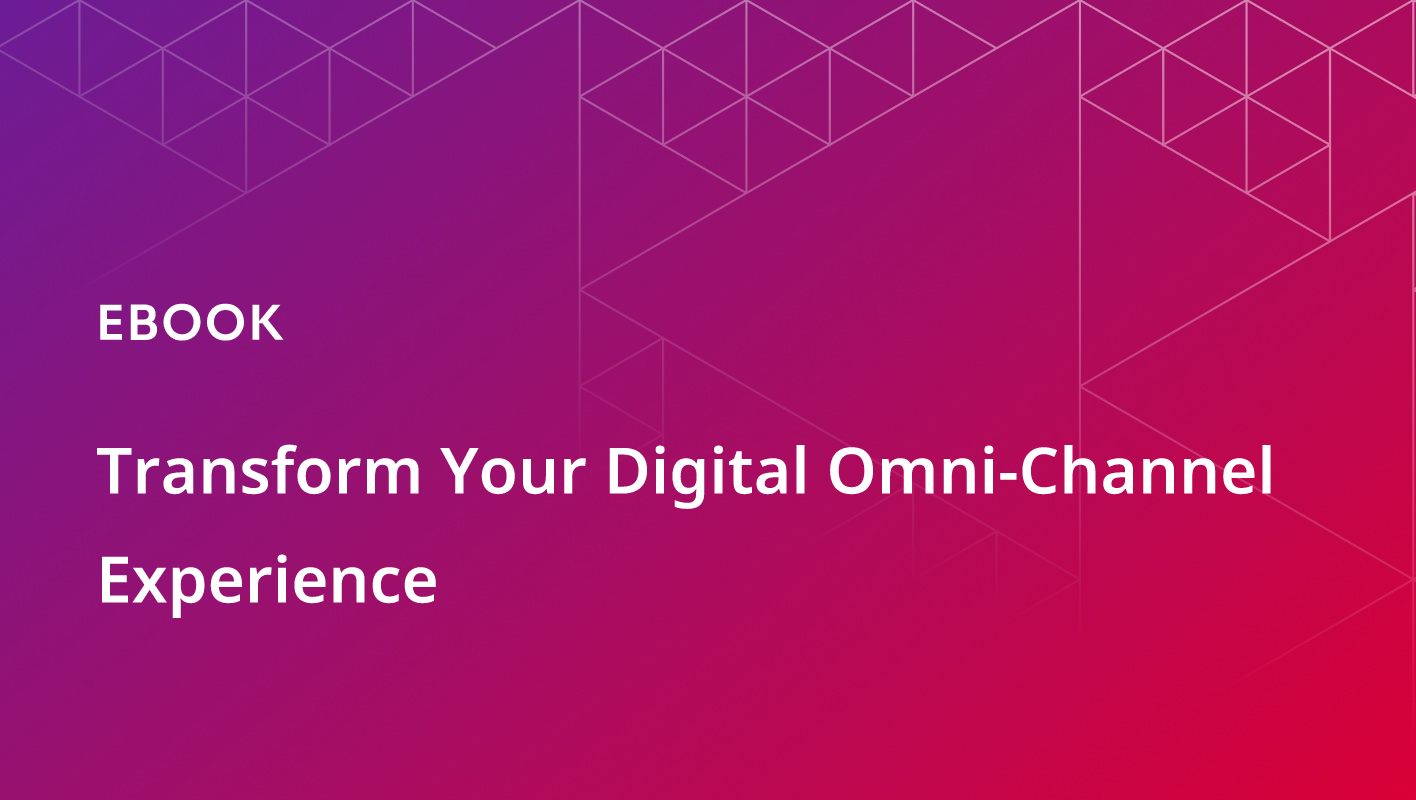 Transform Your Digital Omni-Channel Experience
