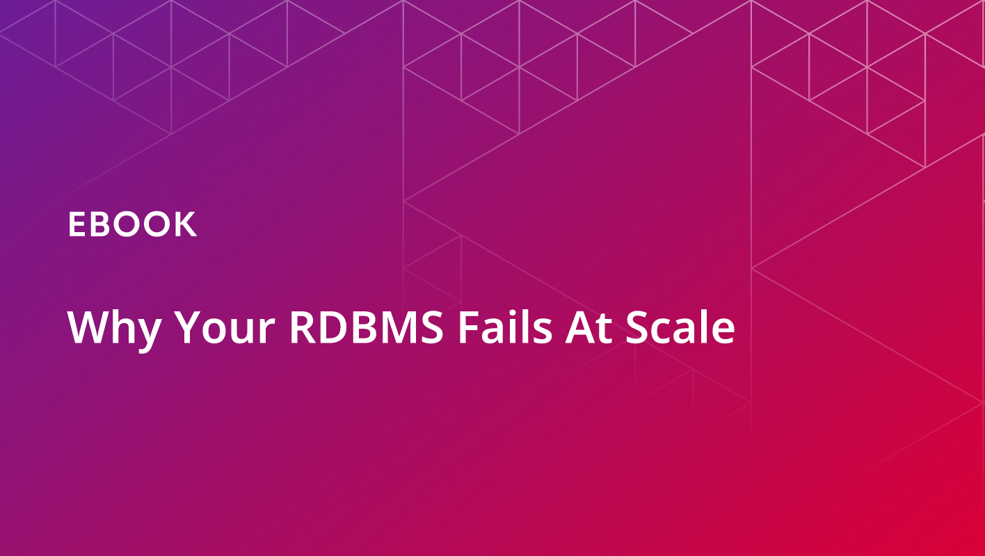 Why Your RDBMS Fails At Scale 
